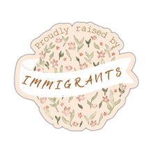 Load image into Gallery viewer, Proudly Raised by Immigrants Sticker