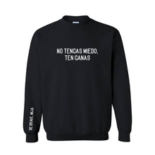 Load image into Gallery viewer, No Tengas Miedo, Ten Ganas (Be Brave, Mija) Sweatshirt