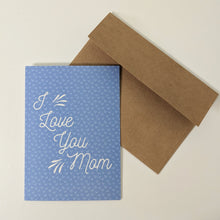 Load image into Gallery viewer, I Love You Mom Greeting Card, Mother's Day Card