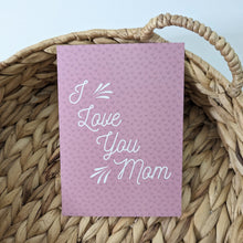 Load image into Gallery viewer, I Love You Mom Greeting Card, Mother's Day Card