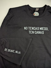 Load image into Gallery viewer, No Tengas Miedo, Ten Ganas (Be Brave, Mija) Sweatshirt