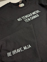Load image into Gallery viewer, No Tengas Miedo, Ten Ganas (Be Brave, Mija) Sweatshirt