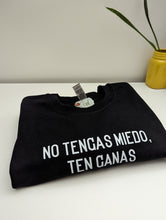 Load image into Gallery viewer, No Tengas Miedo, Ten Ganas (Be Brave, Mija) Sweatshirt