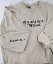 Load image into Gallery viewer, No Tengas Miedo, Ten Ganas (Be Brave, Mija) Sweatshirt