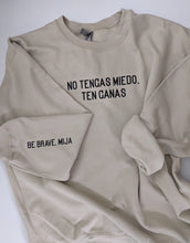 Load image into Gallery viewer, No Tengas Miedo, Ten Ganas (Be Brave, Mija) Sweatshirt