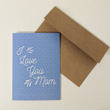 Load image into Gallery viewer, I Love You Mom Greeting Card, Mother&#39;s Day Card
