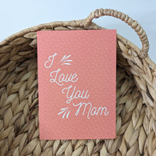 Load image into Gallery viewer, I Love You Mom Greeting Card, Mother&#39;s Day Card
