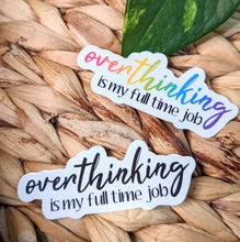 Load image into Gallery viewer, Overthinking is My Full Time Job Sticker
